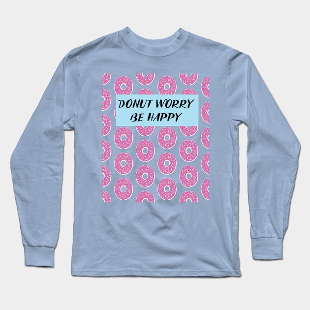 Funny Donut Design Donut Worry Be Happy Long Sleeve T-Shirt by loumed